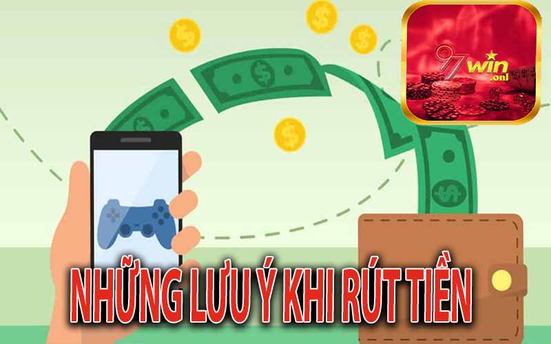 Những Lưu Ý Khi Rút Tiền 97Win