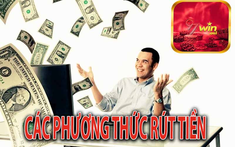 Các Phương Thức Rút Tiền 97Win