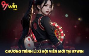 Chương trình lì xì hội viên mới tại 97WIN