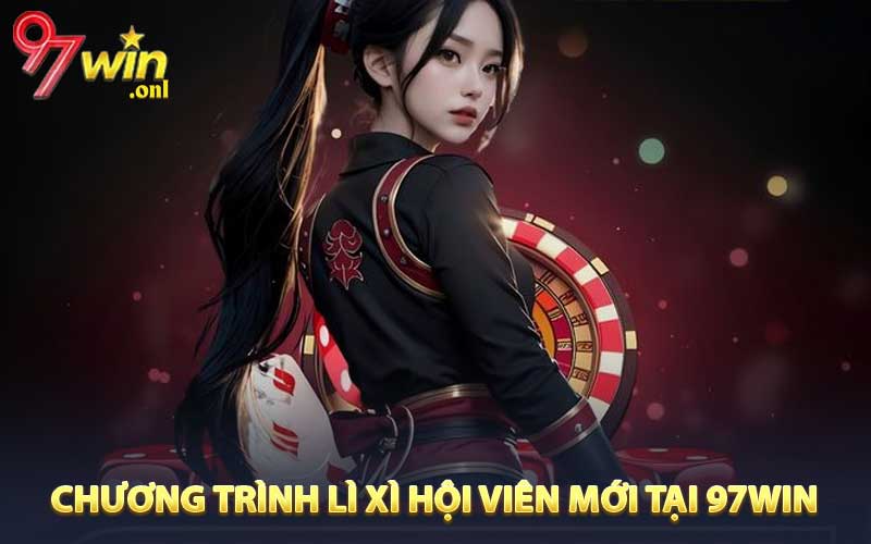 Chương trình lì xì hội viên mới tại 97WIN