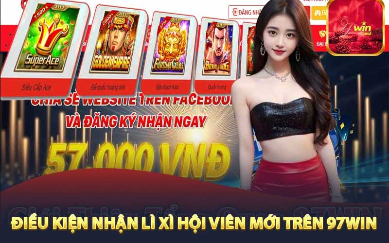 Điều kiện nhận lì xì hội viên mới trên 97win